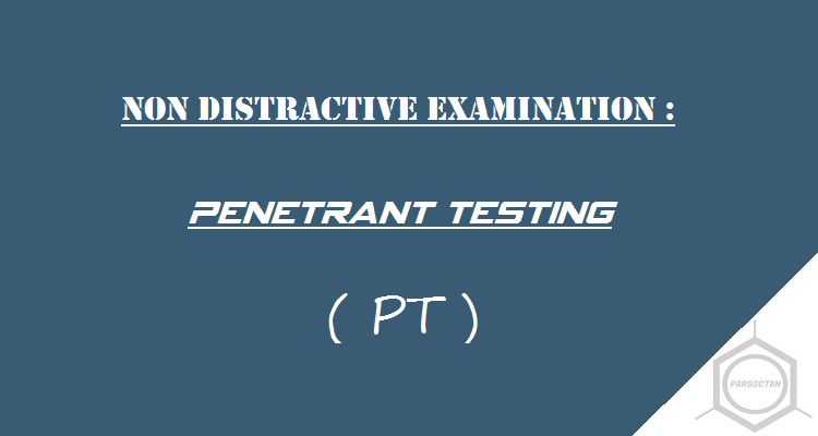 تست PT , آزمون غیرمخرب جوش با ذرات نافذ